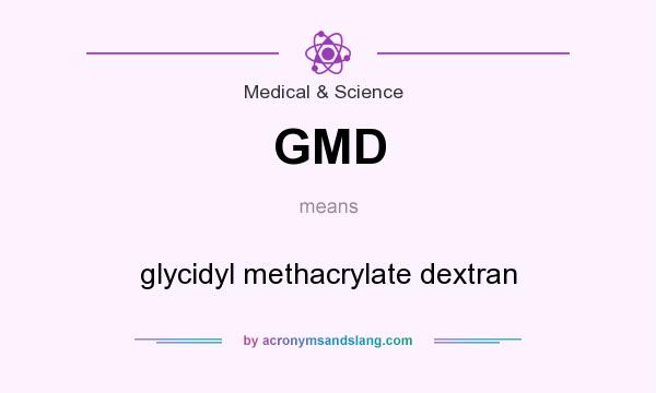 What does GMD mean? It stands for glycidyl methacrylate dextran