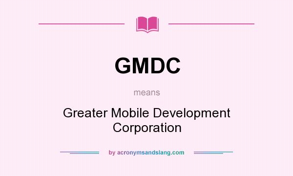 What does GMDC mean? It stands for Greater Mobile Development Corporation