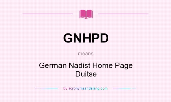 What does GNHPD mean? It stands for German Nadist Home Page Duitse