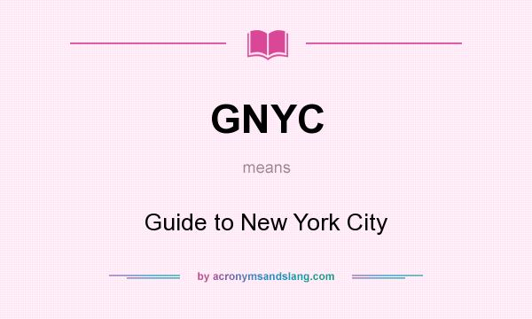What does GNYC mean? It stands for Guide to New York City