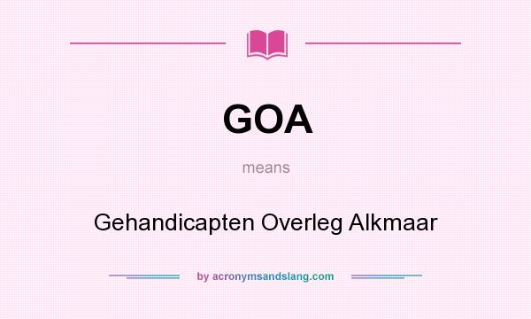 What does GOA mean? It stands for Gehandicapten Overleg Alkmaar