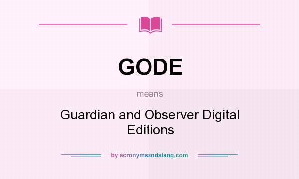 What does GODE mean? It stands for Guardian and Observer Digital Editions