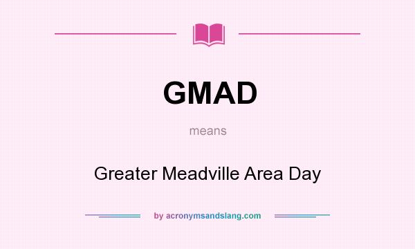 What does GMAD mean? It stands for Greater Meadville Area Day