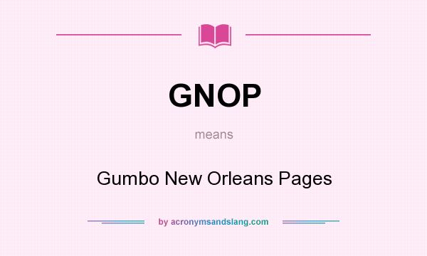 What does GNOP mean? It stands for Gumbo New Orleans Pages