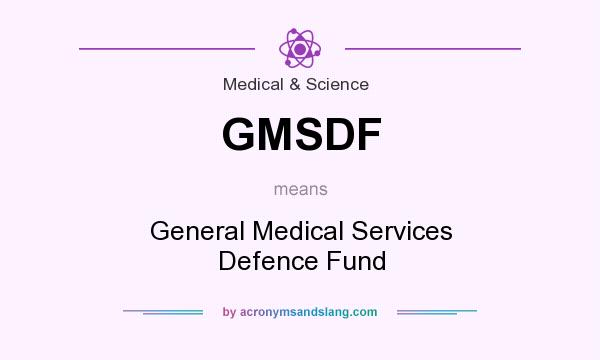What does GMSDF mean? It stands for General Medical Services Defence Fund
