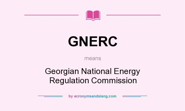 What does GNERC mean? It stands for Georgian National Energy Regulation Commission