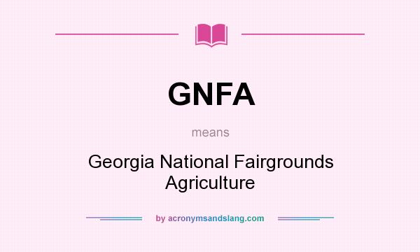 What does GNFA mean? It stands for Georgia National Fairgrounds Agriculture