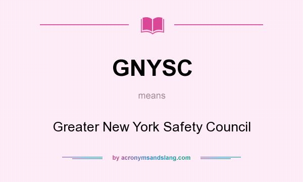What does GNYSC mean? It stands for Greater New York Safety Council