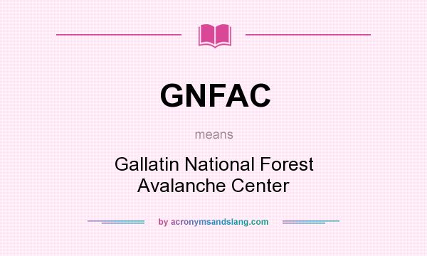 What does GNFAC mean? It stands for Gallatin National Forest Avalanche Center