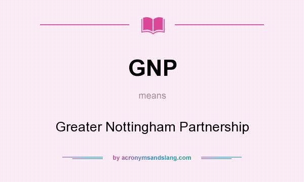 What does GNP mean? It stands for Greater Nottingham Partnership