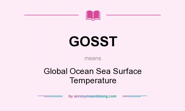 What does GOSST mean? It stands for Global Ocean Sea Surface Temperature