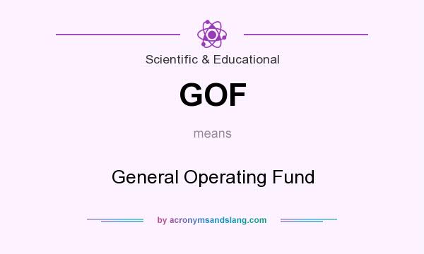 What does GOF mean? It stands for General Operating Fund