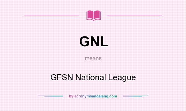 What does GNL mean? It stands for GFSN National League