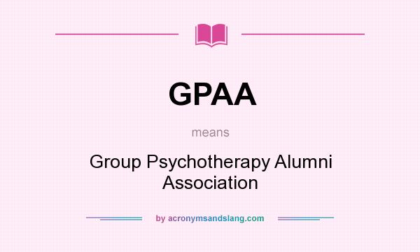 What does GPAA mean? It stands for Group Psychotherapy Alumni Association