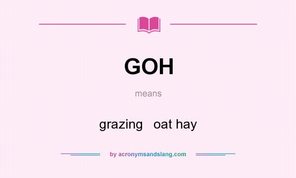 What does GOH mean? It stands for grazing   oat hay