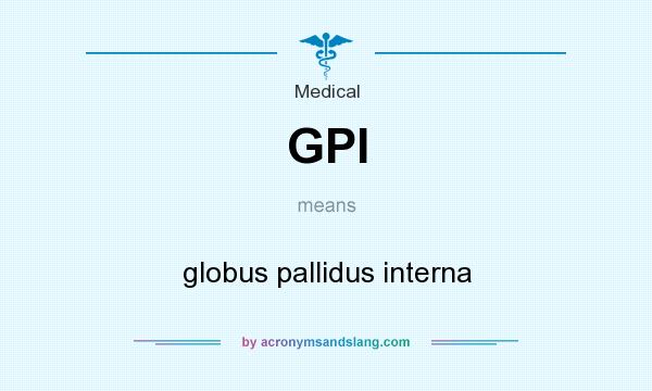 What does GPI mean? It stands for globus pallidus interna