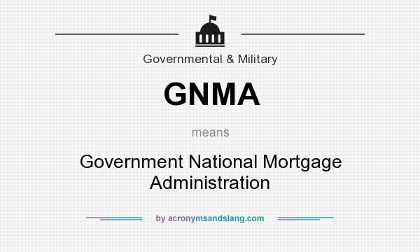 What does GNMA mean? It stands for Government National Mortgage Administration