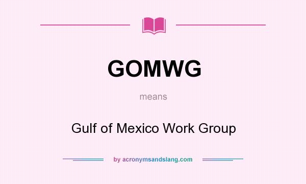 What does GOMWG mean? It stands for Gulf of Mexico Work Group