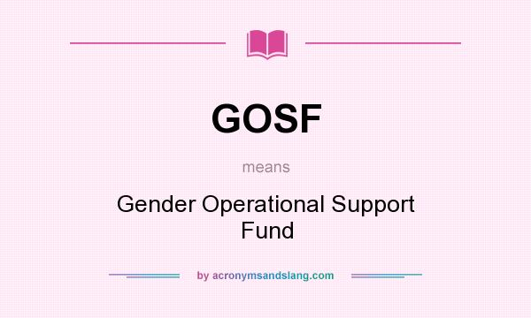 What does GOSF mean? It stands for Gender Operational Support Fund