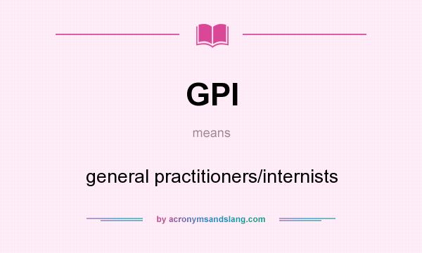 What does GPI mean? It stands for general practitioners/internists