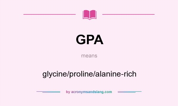 What does GPA mean? It stands for glycine/proline/alanine-rich