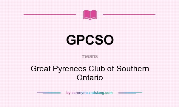 What does GPCSO mean? It stands for Great Pyrenees Club of Southern Ontario