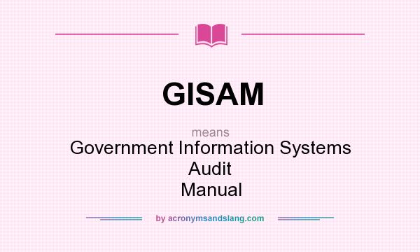 What does GISAM mean? It stands for Government Information Systems Audit Manual