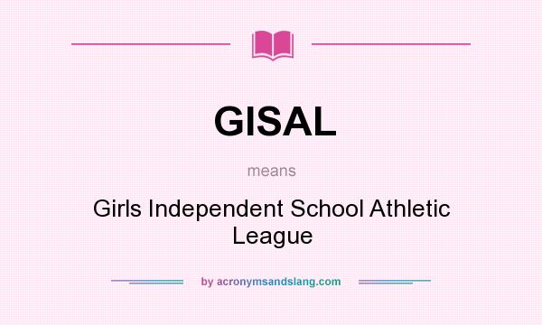 What does GISAL mean? It stands for Girls Independent School Athletic League