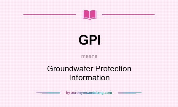 What does GPI mean? It stands for Groundwater Protection Information