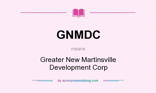 What does GNMDC mean? It stands for Greater New Martinsville Development Corp