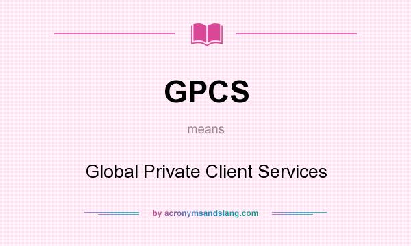 What does GPCS mean? It stands for Global Private Client Services