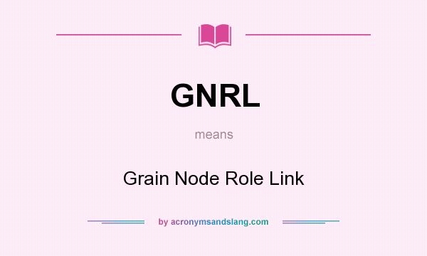 What does GNRL mean? It stands for Grain Node Role Link