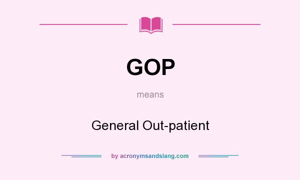 What does GOP mean? It stands for General Out-patient