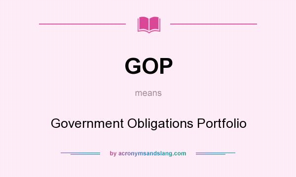What does GOP mean? It stands for Government Obligations Portfolio