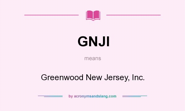 What does GNJI mean? It stands for Greenwood New Jersey, Inc.