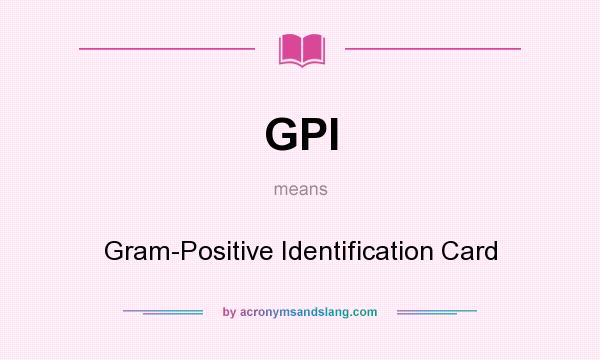 What does GPI mean? It stands for Gram-Positive Identification Card