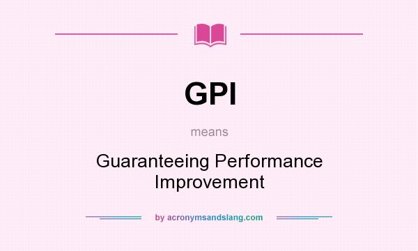 What does GPI mean? It stands for Guaranteeing Performance Improvement