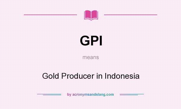 What does GPI mean? It stands for Gold Producer in Indonesia
