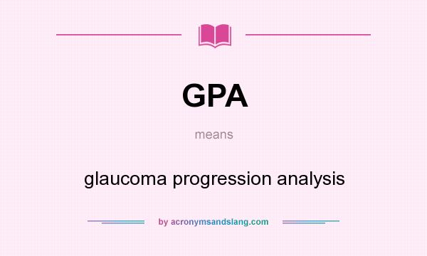 What does GPA mean? It stands for glaucoma progression analysis
