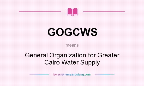 What does GOGCWS mean? It stands for General Organization for Greater Cairo Water Supply