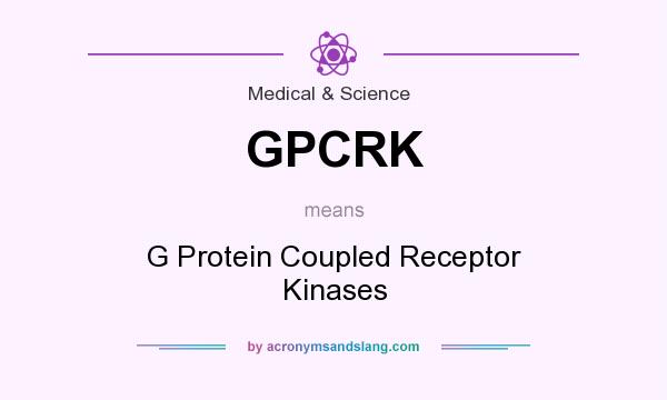 What does GPCRK mean? It stands for G Protein Coupled Receptor Kinases