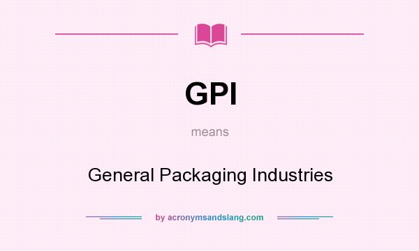 What does GPI mean? It stands for General Packaging Industries
