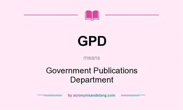 What does GPD mean? It stands for Government Publications Department