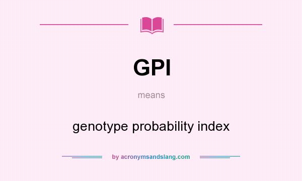 What does GPI mean? It stands for genotype probability index