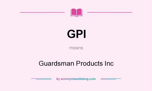 What does GPI mean? It stands for Guardsman Products Inc