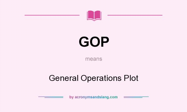 What does GOP mean? It stands for General Operations Plot