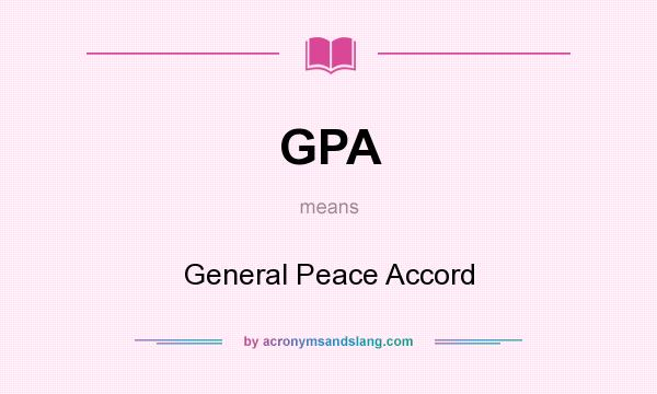 What does GPA mean? It stands for General Peace Accord