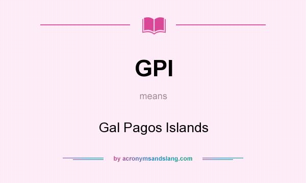 What does GPI mean? It stands for Gal Pagos Islands