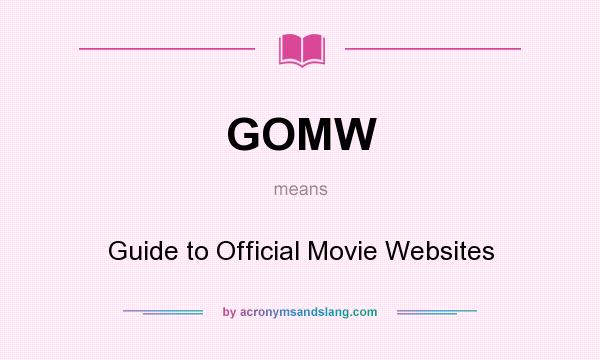 What does GOMW mean? It stands for Guide to Official Movie Websites