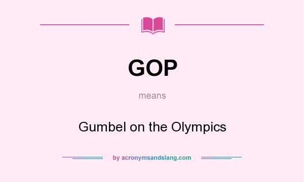 What does GOP mean? It stands for Gumbel on the Olympics